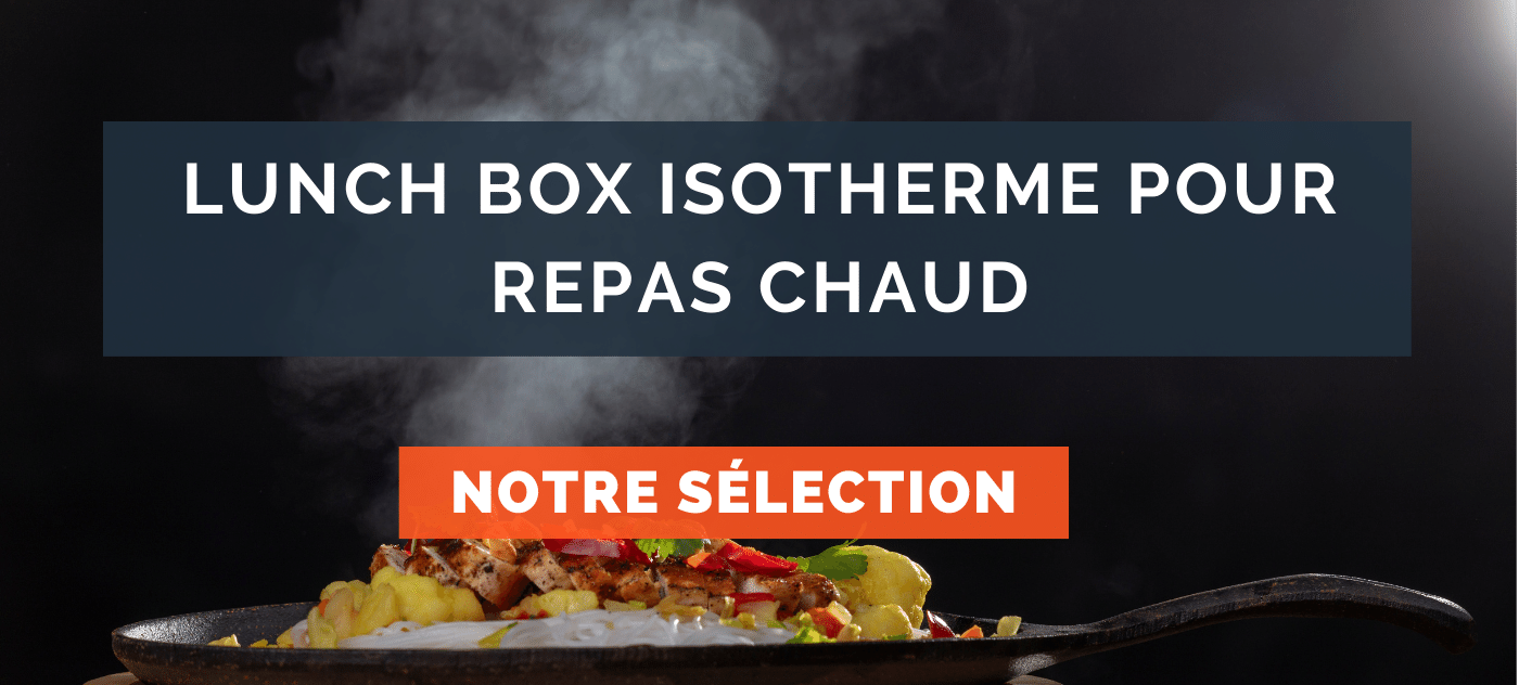 Lunch box isotherme repas chaud : Laquelle choisir ?