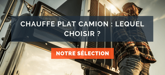 chauffe plat camion : lequel choisir ? 2022