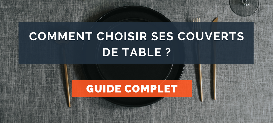 Comment choisir ses couverts de table ?