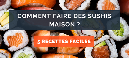 Comment Faire des Sushis Maison ? 5 Recettes Faciles