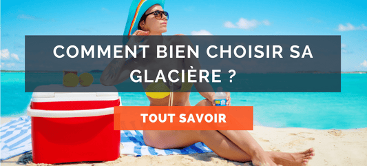 Comment bien choisir sa glacière ?