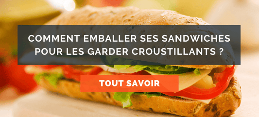 Comment emballer ses sandwiches pour les garder croustillants ?