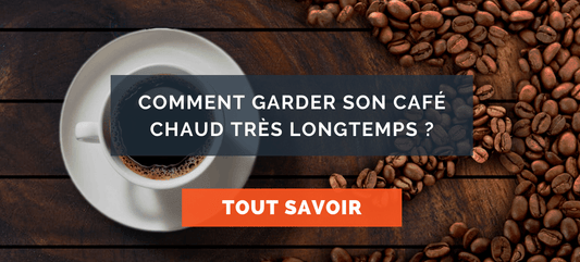 comment garder son cafe chaud pendant longtemps - trucs et astuces