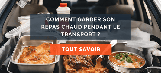 comment garder son repas chaud pour son transport