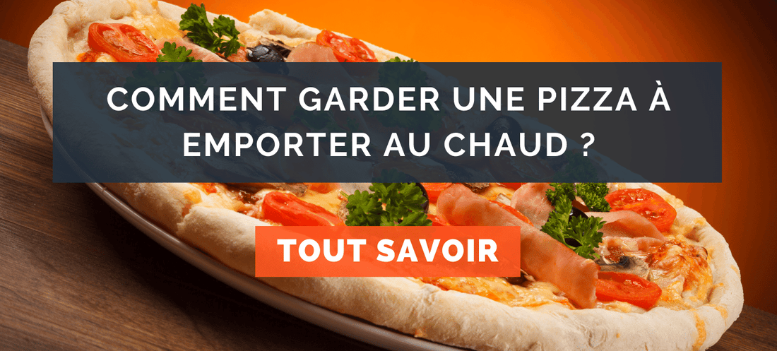 Comment garder une pizza à emporter au chaud ?
