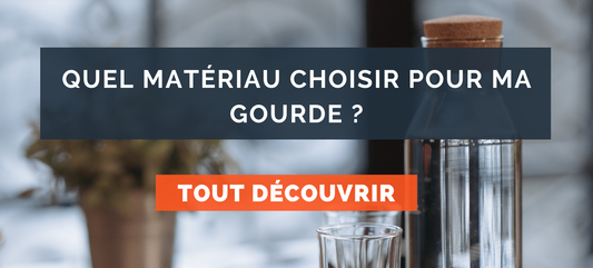 Quel matériau choisir pour ma gourde ?