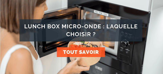 Lunch box micro-onde Laquelle choisir ?