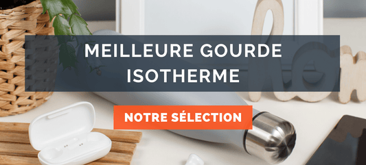 Meilleure Gourde Isotherme : Avis et Comparatif