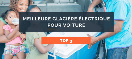 Meilleure glacière électrique pour voiture : Top 3