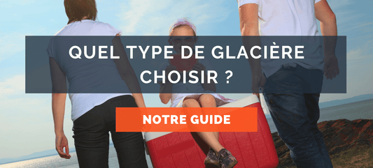 quel type de glaciere choisir ?