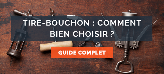 Tire-bouchon : Guide complet pour bien choisir !