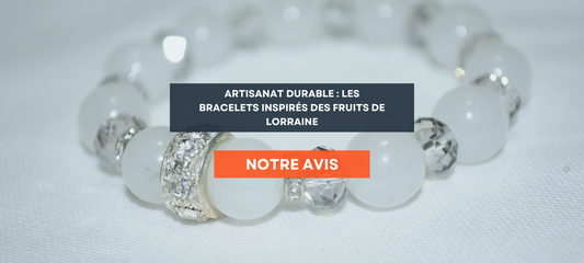 L’artisanat durable : découvrez les bracelets inspirés des fruits de Lorraine