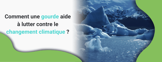 Quel est l'impact d'une gourde sur le réchauffement climatique