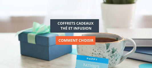 Coffrets cadeaux thé et infusion : comment choisir ?