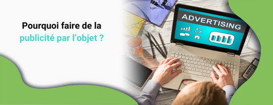 Pourquoi faire de la publicité par l’objet ?
