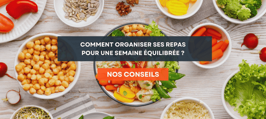 Comment organiser ses repas pour une semaine équilibrée ?