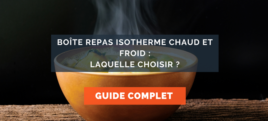 Boîte repas isotherme chaud et froid : laquelle choisir ? I Healthy Lunch