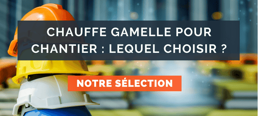 Chauffe gamelle pour chantier : Lequel choisir ?