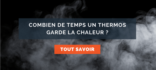 Combien de temps un thermos garde la chaleur ?