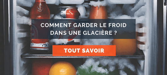 Comment garder le froid dans une glacière ?