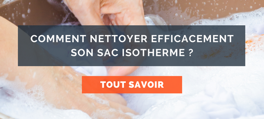 Comment nettoyer efficacement son sac isotherme ?