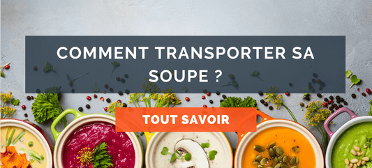 comment transporter sa soupe ? Blog healthy lunch