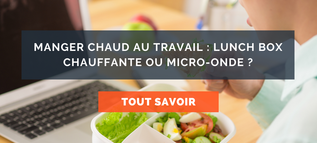 Choisir entre une lunch box chauffante et une repas au micros ondes - blog healthy lunch
