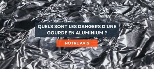 Quels sont les dangers d’une gourde en aluminium ?