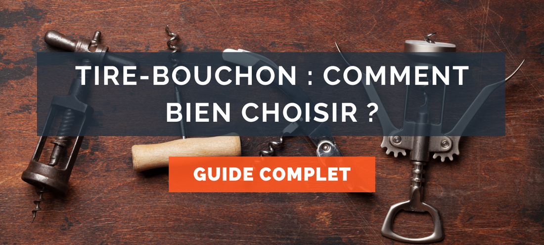 Tire-bouchon : Guide complet pour bien choisir !