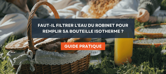 Faut-il filtrer l'eau du robinet pour remplir sa bouteille isotherme ?