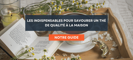 Quels sont les indispensables pour savourer un thé de qualité à la maison ?