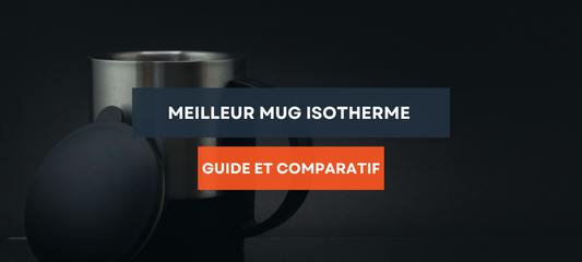 Meilleur mug isotherme : Guide et comparatif